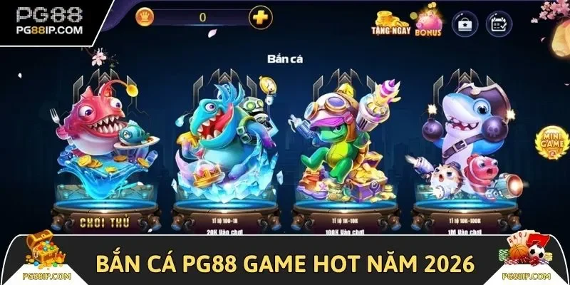 Bắn cá PG88 game hot không nên bỏ lỡ năm 2026