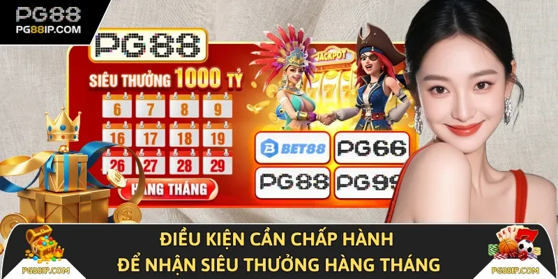 Điều kiện cần chấp hành để nhận siêu thưởng hàng tháng