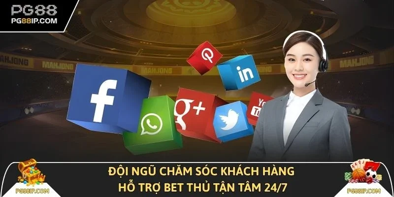 Đội ngũ chăm sóc khách hàng hỗ trợ bet thủ tận tâm 24/7