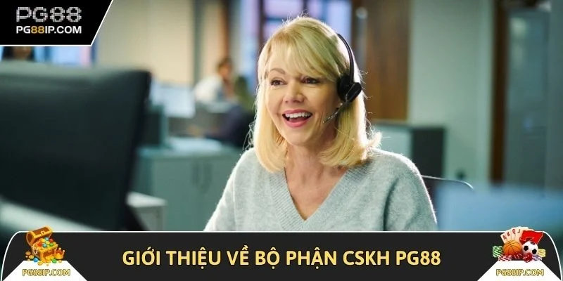 Giới thiệu về bộ phận CSKH PG88