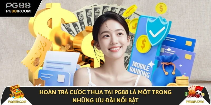 Hoàn trả cược thua tại PG88 là một trong những ưu đãi nổi bật