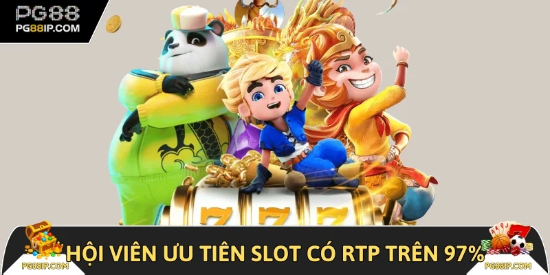 Hội viên ưu tiên slot có RTP trên 97%