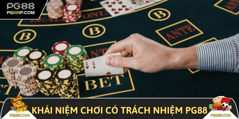 Khái niệm chơi có trách nhiệm PG88
