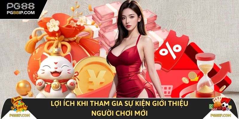 Lợi ích khi tham gia sự kiện giới thiệu người chơi mới