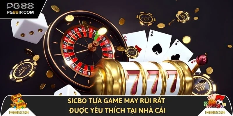Sicbo tựa game may rủi rất được yêu thích tại nhà cái