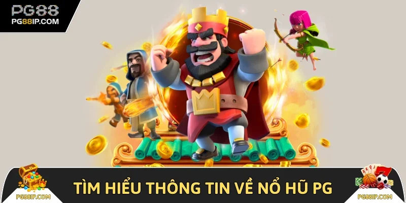 Tìm hiểu thông tin về nổ hũ PG