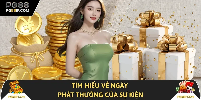 Tìm hiểu về ngày phát thưởng của sự kiện
