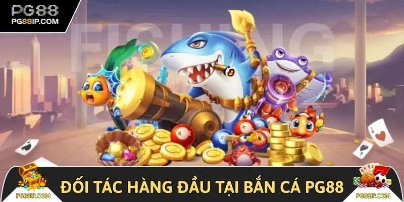 Top các đối tác hàng đầu tại bắn cá PG88